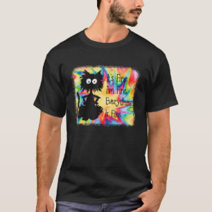 Its Fine Im Fine Everything Is Fine Black Cat Ti T-Shirt