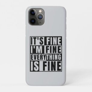 IT'S FINE I'M FINE EVERYTHING IS FINE iPhone 11 PRO CASE