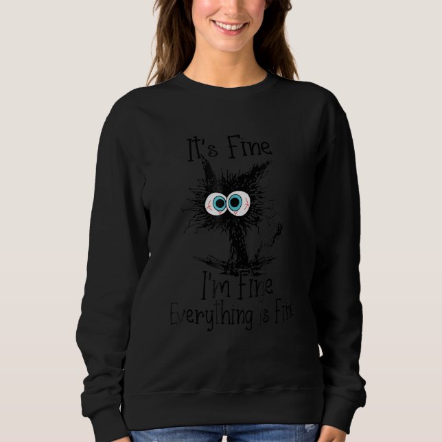 It's Fine I'm Fine Everything Is Fine  Cat Black C Sweatshirt (Front)