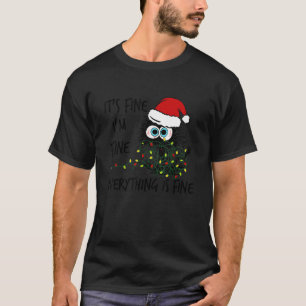 It's Fine I'm Fine Everything Is Fine Cat Christma T-Shirt