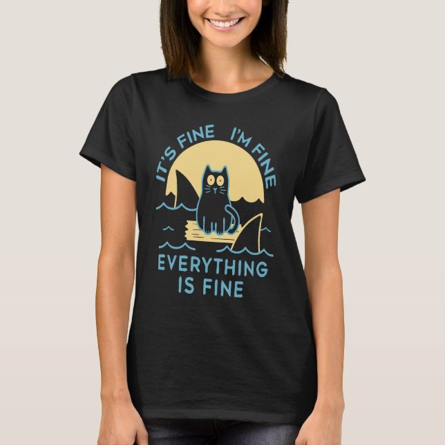 It's Fine I'm Fine Everything Is Fine Cat Is Alway T-Shirt (Front)
