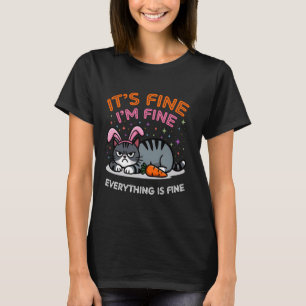It's Fine I'm Fine Everything Is Fine Cat Lovers T-Shirt