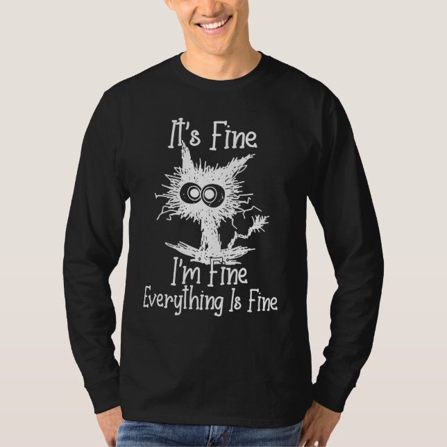 IT'S FINE I'M FINE EVERYTHING IS FINE CAT T-Shirt (Front)