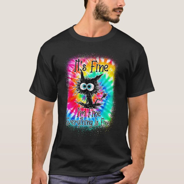It's Fine I'm Fine Everything Is Fine  Cat Tie Dye T-Shirt (Front)