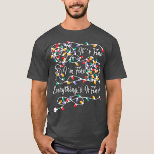 It's Fine I'm Fine Everything Is Fine Christmas Li T-Shirt