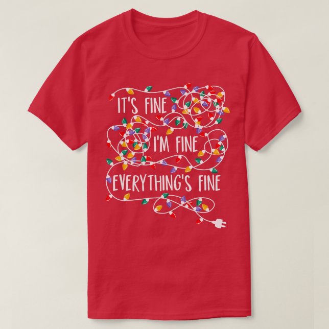 Its Fine Im Fine Everything Is Fine Christmas Ligh T-Shirt (Design Front)