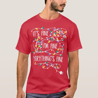 Its Fine Im Fine Everything Is Fine Christmas Ligh T-Shirt