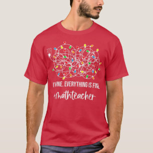 It's Fine I'm Fine Everything Is Fine Christmas Ma T-Shirt