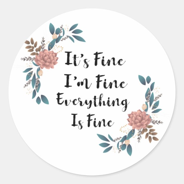 Its Fine Im Fine Everything Is Fine Classic Round Sticker (Front)