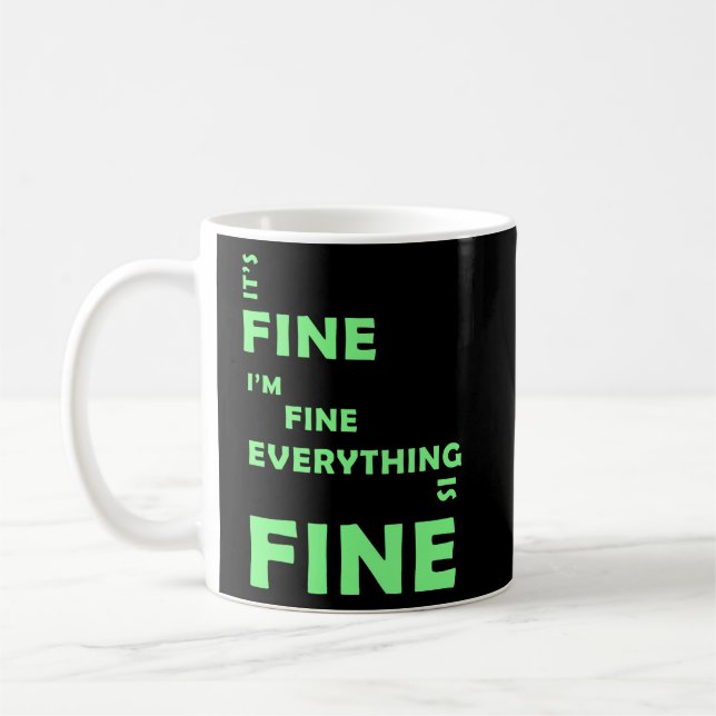 It's Fine. I'm Fine. Everything Is Fine Coffee Mug (Left)
