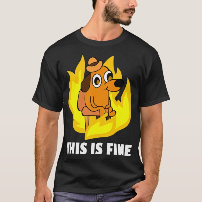 It's Fine I'm Fine Everything Is Fine Dog Burning  T-Shirt (Front)