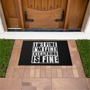 IT'S FINE I'M FINE EVERYTHING IS FINE DOORMAT