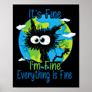 It's Fine I'm Fine Everything Is Fine Earth Day Aw Poster