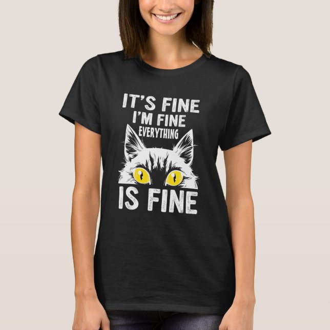 It's Fine I'm Fine Everything Is Fine  For Cat T-Shirt (Front)