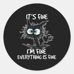 It's Fine I'm Fine Everything Is Fine Fun Black Ca Classic Round Sticker