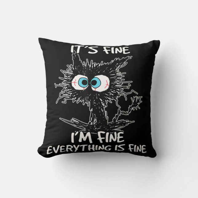 It's Fine I'm Fine Everything Is Fine Fun Black Ca Cushion (Front)