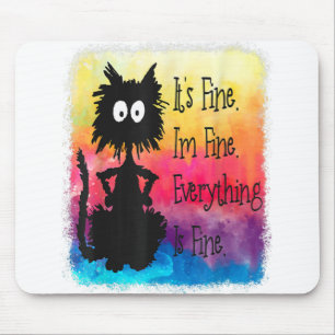 Its Fine Im Fine Everything Is Fine Funny Black Ca Mouse Mat