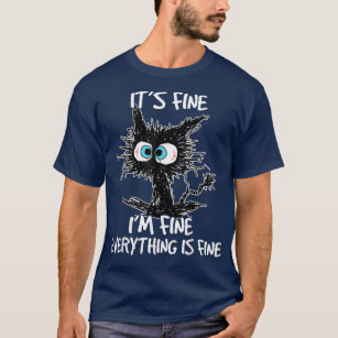 Its Fine Im Fine Everything Is Fine Funny Black Ca T-Shirt