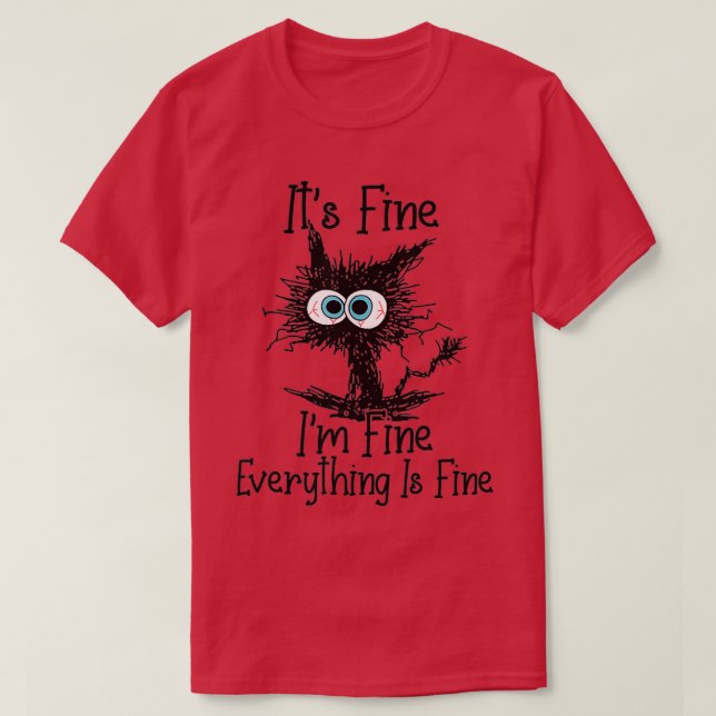 Its Fine Im Fine Everything Is Fine Funny Black Ca T-Shirt (Design Front)