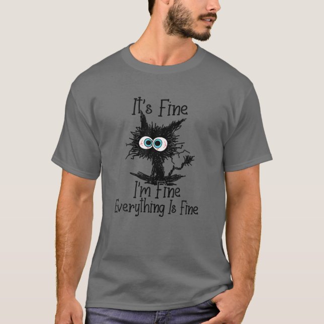 It's Fine I'm Fine Everything Is Fine Funny Cat Fa T-Shirt (Front)