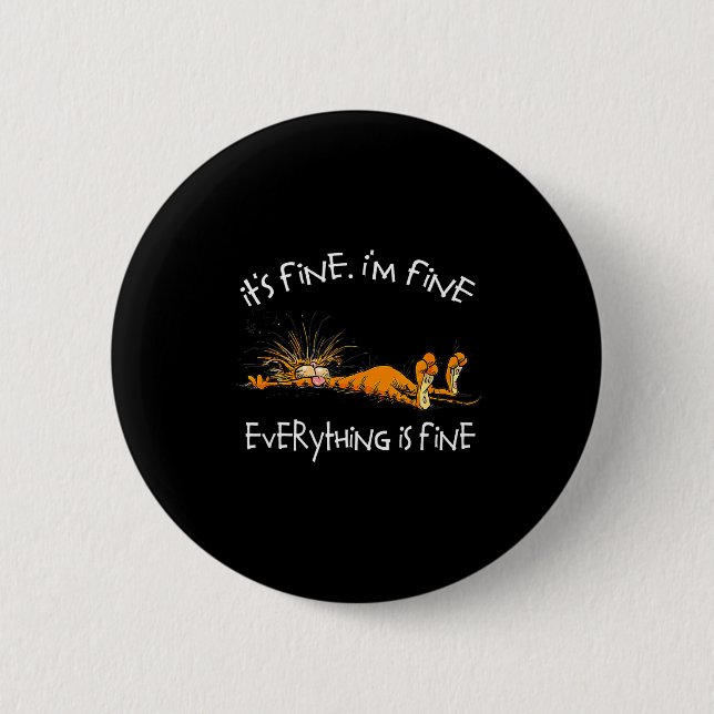 It's Fine I'm Fine Everything Is Fine Funny Cat Lo 6 Cm Round Badge (Front)
