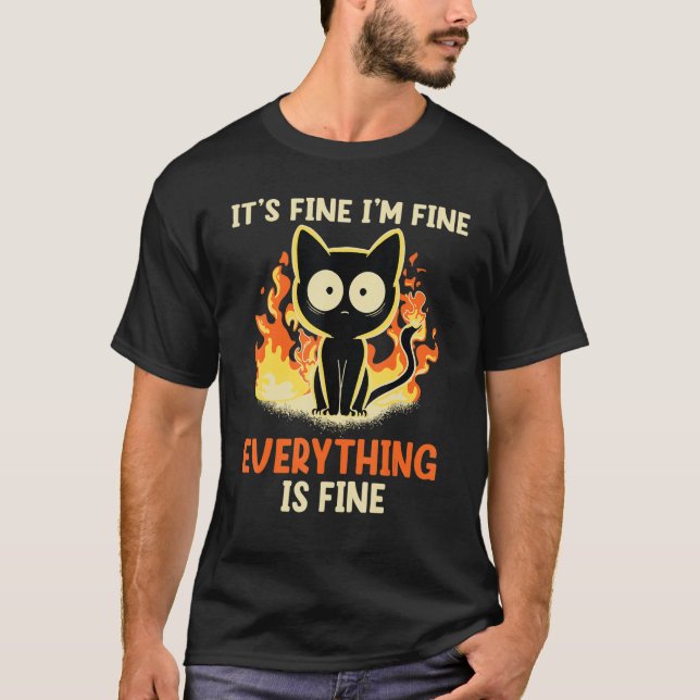 It's Fine I'm Fine Everything Is Fine Funny cat T-Shirt (Front)