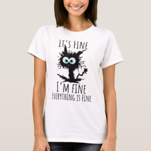 It's Fine I'm Fine Everything Is Fine Funny cat T-Shirt