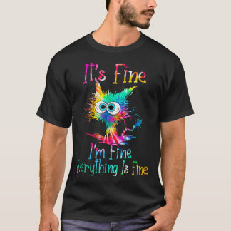 It's Fine I'm Fine Everything Is Fine Funny Cat Ti T-Shirt