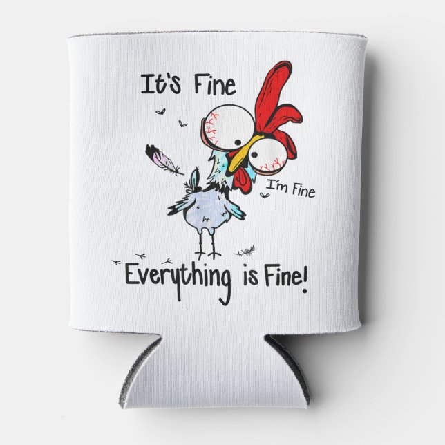 It's Fine I'm Fine Everything Is Fine Funny Chicke Can Cooler (Front)