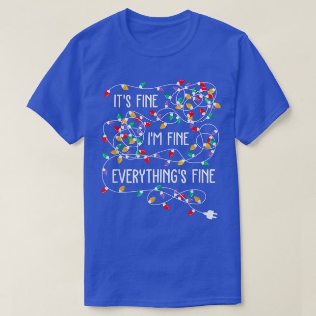 Its Fine Im Fine Everything Is Fine Funny Christma T-Shirt (Design Front)