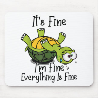 It's fine I'm fine Everything is fine Funny Cute T Mouse Mat