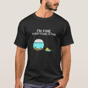 Its Fine I'm Fine Everything is Fine Funny Fish Pr T-Shirt