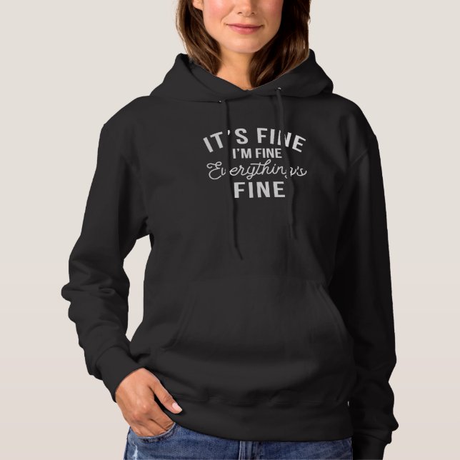 It's Fine I'm Fine Everything Is Fine Funny Hoodie (Front)