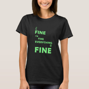 It's Fine. I'm Fine. Everything Is Fine – Funny Sa T-Shirt