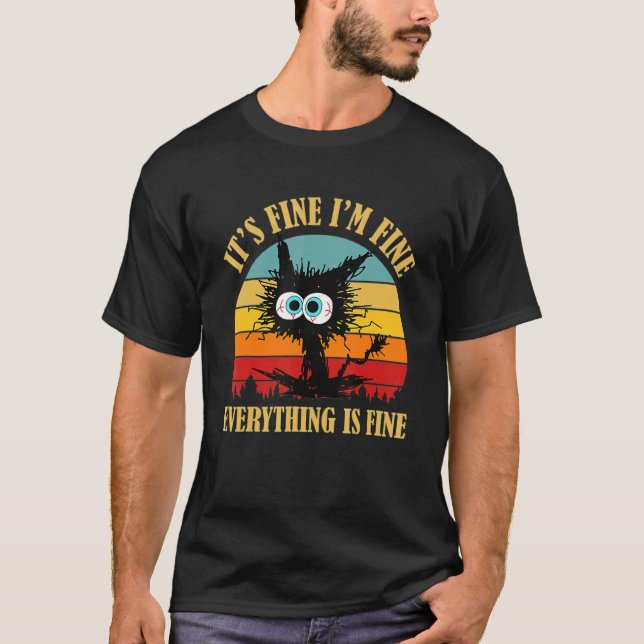 It's Fine I'm Fine Everything Is Fine Funny Sarcas T-Shirt (Front)