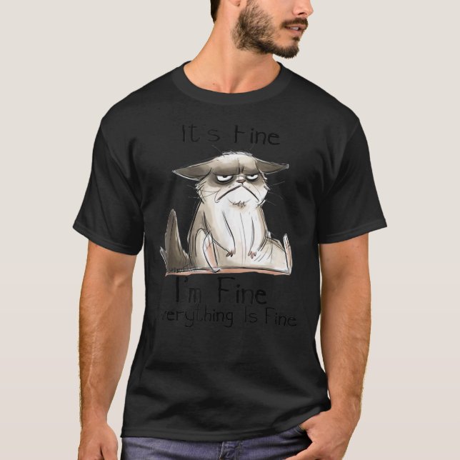 It's Fine I'm Fine Everything Is Fine Grumpy Faced T-Shirt (Front)