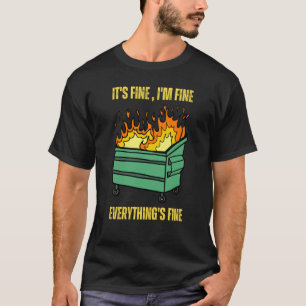 It's Fine I'm Fine Everything Is Fine Lil Dumpster T-Shirt