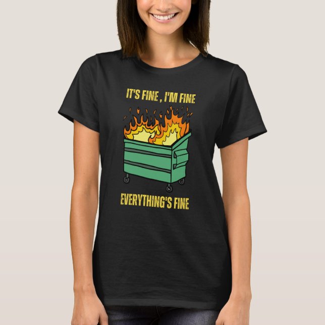 It's Fine I'm Fine Everything Is Fine Lil Dumpster T-Shirt (Front)