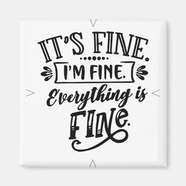 It's Fine, I'm Fine, Everything is Fine Magnet (Front)