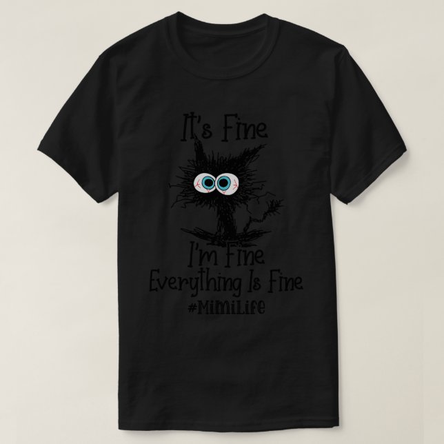 Its Fine Im Fine Everything Is Fine Mimi Life Funn T-Shirt (Design Front)