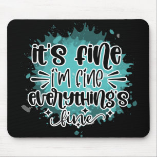 It's fine, I'm fine, Everything is fine Mouse Mat
