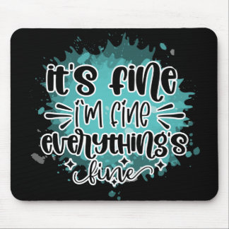 It's fine, I'm fine, Everything is fine Mouse Mat