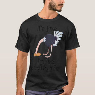 It's Fine I'm Fine Everything Is Fine Ostrich T-Shirt