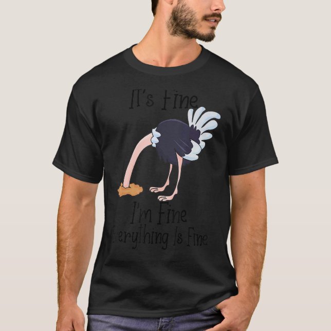 It's Fine I'm Fine Everything Is Fine  Ostrich T-Shirt (Front)