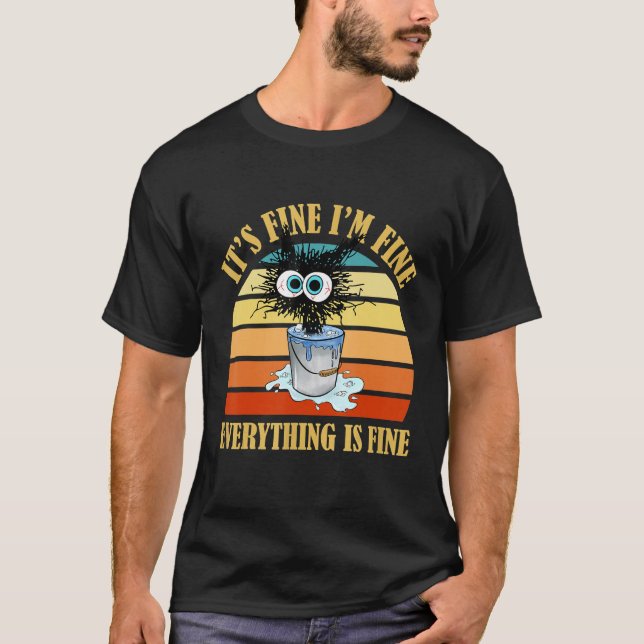 It's Fine I'm Fine Everything Is Fine  Sarcastic C T-Shirt (Front)