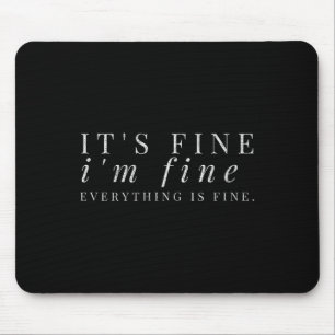 It's Fine, I'm Fine, Everything Is Fine Sarcastic Mouse Mat
