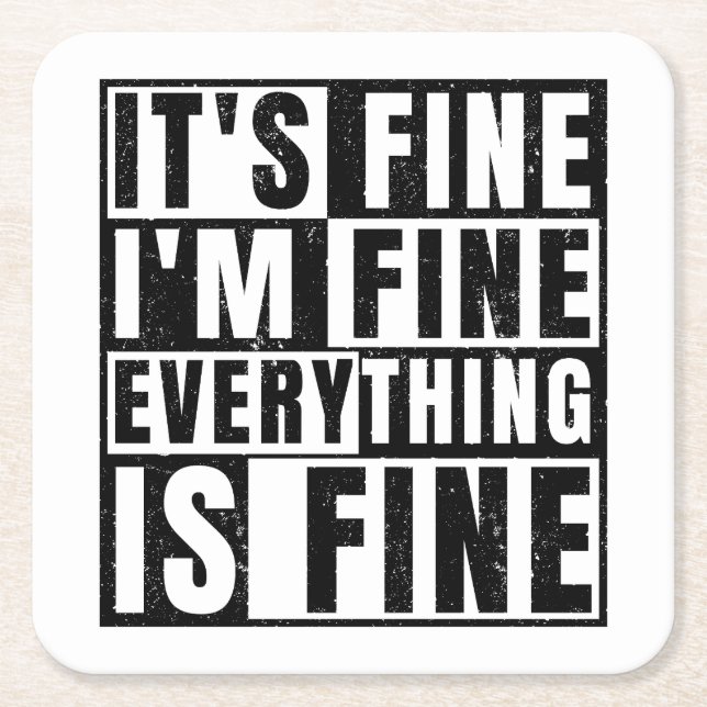 IT'S FINE I'M FINE EVERYTHING IS FINE SQUARE PAPER COASTER (Front)