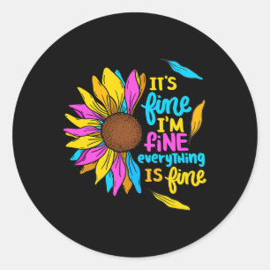 It's Fine I'm Fine Everything Is Fine Sunflower De Classic Round Sticker