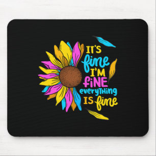 It's Fine I'm Fine Everything Is Fine Sunflower De Mouse Mat