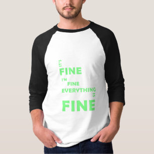 It's Fine. I'm Fine. Everything Is Fine T-Shirt